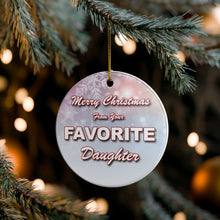 Load image into Gallery viewer, Funny Favorite Daughter 3" Ceramic Christmas Ornament Made In The USA Ships From The USA