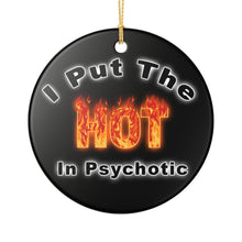 Load image into Gallery viewer, Funny I Put The HOT in Psychotic Ornament 3" Ceramic Ornament Made In The USA Ships From The USA