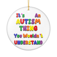 Load image into Gallery viewer, It&#39;s An Autism Thing You Wouldn&#39;t Understand 3&quot; Ceramic Christmas Holiday Ornament Made In The USA Ships From The USA