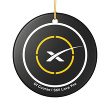 Load image into Gallery viewer, SpaceX Of Course I Still Love You  3&quot; Ceramic Christmas Ornament Made In The USA Ships From The USA