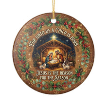 Load image into Gallery viewer, Nativity Christian For Unto Us A Child I Born Christmas Holiday Ornament Sublimated Ceramic