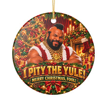 Load image into Gallery viewer, Funny Mr T I Pity The Yule Christmas Holiday Ornament Sublimated Ceramic