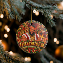 Load image into Gallery viewer, Funny Mr T I Pity The Yule Christmas Holiday Ornament Sublimated Ceramic