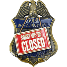 Load image into Gallery viewer, CBP Border Patrol Agent Sorry We&#39;re Closed full size pin BPA BL11-014 - www.ChallengeCoinCreations.com
