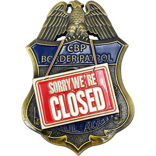 CBP Border Patrol Agent Sorry We're Closed full size pin BPA BL11-014 - www.ChallengeCoinCreations.com