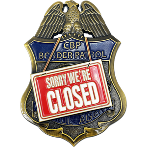 CBP Border Patrol Agent Sorry We're Closed full size pin BPA BL11-014 - www.ChallengeCoinCreations.com
