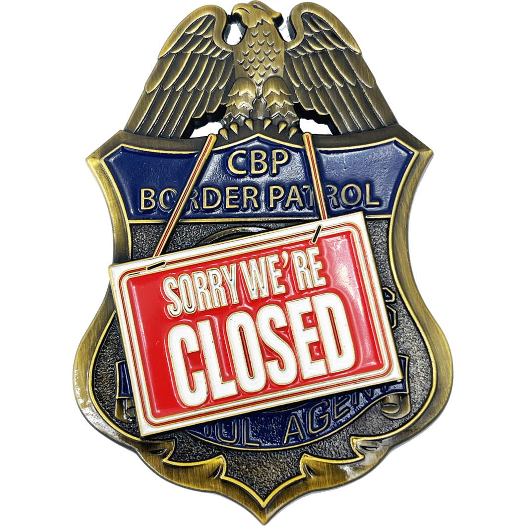 CBP Border Patrol Agent Sorry We're Closed full size pin BPA BL11-014 - www.ChallengeCoinCreations.com