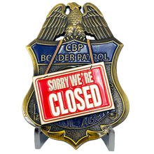 Load image into Gallery viewer, CBP BPA Border Patrol Agent Sorry We&#39;re Closed Challenge Coin BL10-014 - www.ChallengeCoinCreations.com