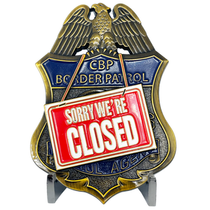 CBP BPA Border Patrol Agent Sorry We're Closed Challenge Coin BL10-014 - www.ChallengeCoinCreations.com