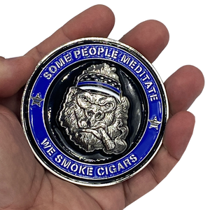 Thin Blue Line Police Cigar Gorilla Challenge Coin Tap Dat Ash SOME PEOPLE MEDITATE WE SMOKE CIGARS DL8-03 - www.ChallengeCoinCreations.com