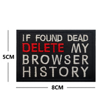 Load image into Gallery viewer, If Found Dead Delete My Browser History Embroidered Hook and Loop Morale Patch FREE USA SHIPPING SHIPS FROM USA PAT-554