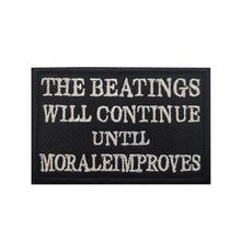 Load image into Gallery viewer, The Beatings Will Continue Until Morale Improves Embroidered Hook and Loop Morale Patch FREE USA SHIPPING SHIPS FROM USA PAT-553