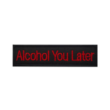 Load image into Gallery viewer, Funny Alcohol You Later Hook and Loop Morale Patch FREE USA SHIPPING SHIPS FROM USA PAT-563