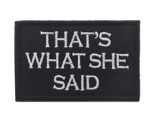 Load image into Gallery viewer, Thats What She Said Ranger Tactical Patch Army Marines Morale Hook and Loop FREE USA SHIPPING  SHIPS FROM USA V00659-3 PAT-157/158/159