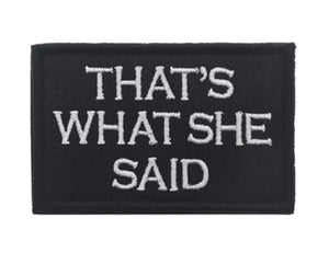 Thats What She Said Ranger Tactical Patch Army Marines Morale Hook and Loop FREE USA SHIPPING  SHIPS FROM USA V00659-3 PAT-157/158/159