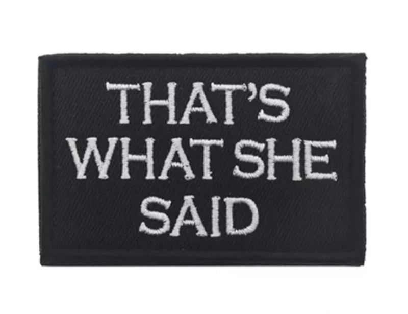 Thats What She Said Ranger Tactical Patch Army Marines Morale Hook and Loop FREE USA SHIPPING  SHIPS FROM USA V00659-3 PAT-157/158/159