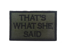 Load image into Gallery viewer, Thats What She Said Ranger Tactical Patch Army Marines Morale Hook and Loop FREE USA SHIPPING  SHIPS FROM USA V00659-3 PAT-157/158/159
