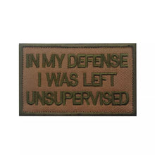 Load image into Gallery viewer, Funny In My Defense I was Left unsupervised Embroidered Hook and Loop Tactical Morale Patch FREE USA SHIPPING SHIPS FROM USA PAT-308/A/B/C  (E)