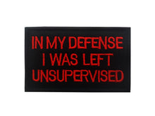 Load image into Gallery viewer, Funny In My Defense I was Left unsupervised Embroidered Hook and Loop Tactical Morale Patch FREE USA SHIPPING SHIPS FROM USA PAT-308/A/B/C  (E)