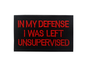 Funny In My Defense I was Left unsupervised Embroidered Hook and Loop Tactical Morale Patch FREE USA SHIPPING SHIPS FROM USA PAT-308/A/B/C  (E)