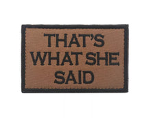 Load image into Gallery viewer, Thats What She Said Ranger Tactical Patch Army Marines Morale Hook and Loop FREE USA SHIPPING  SHIPS FROM USA V00659-3 PAT-157/158/159