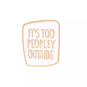 Its Too Peopley Outside Enamel Pin Social Anxiety FREE USA SHIPPING SHIPS FROM USA P-194C/195C