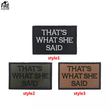 Load image into Gallery viewer, Thats What She Said Ranger Tactical Patch Army Marines Morale Hook and Loop FREE USA SHIPPING  SHIPS FROM USA V00659-3 PAT-157/158/159