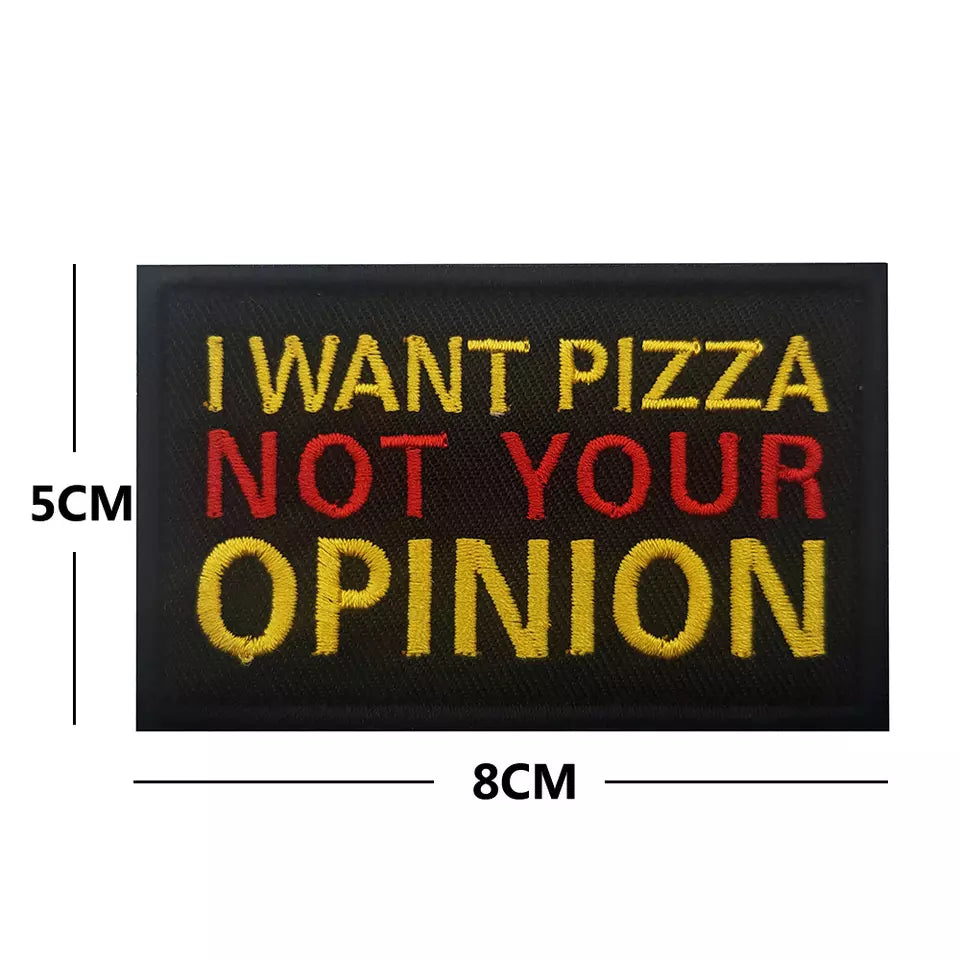 Funny I Want Pizza Not Your Opinion Embroidered Hook and Loop Tactical Morale Patch FREE USA SHIPPING SHIPS FROM USA PAT-305