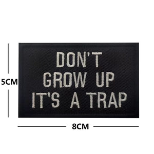 Funny Don't Grow Up It's A Trap Embroidered Hook and Loop Tactical Morale Patch FREE USA SHIPPING SHIPS FROM USA PAT-312
