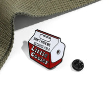 Load image into Gallery viewer, A Little Cooler Parody Funny Enamel Pin FREE USA Shipping P-170B
