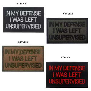 Funny In My Defense I was Left unsupervised Embroidered Hook and Loop Tactical Morale Patch FREE USA SHIPPING SHIPS FROM USA PAT-308/A/B/C  (E)
