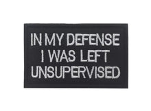 Load image into Gallery viewer, Funny In My Defense I was Left unsupervised Embroidered Hook and Loop Tactical Morale Patch FREE USA SHIPPING SHIPS FROM USA PAT-308/A/B/C  (E)