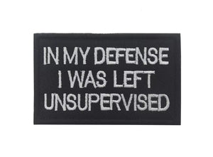 Funny In My Defense I was Left unsupervised Embroidered Hook and Loop Tactical Morale Patch FREE USA SHIPPING SHIPS FROM USA PAT-308/A/B/C  (E)