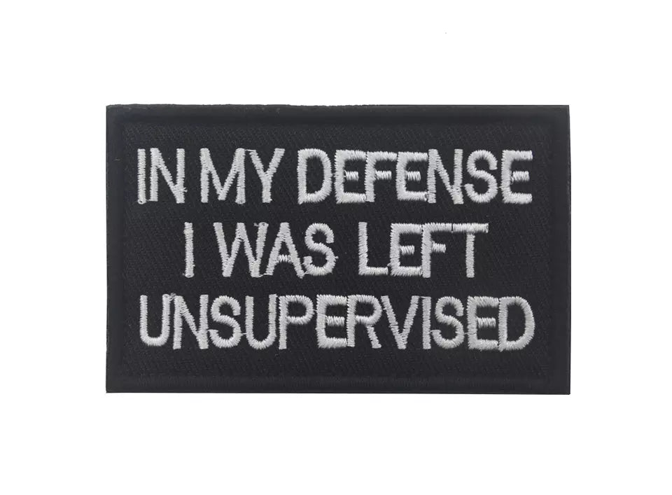 Funny In My Defense I was Left unsupervised Embroidered Hook and Loop Tactical Morale Patch FREE USA SHIPPING SHIPS FROM USA PAT-308/A/B/C  (E)