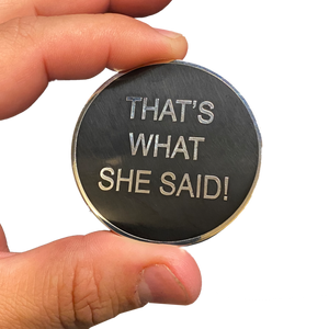 That's What She Said challenge coin TWSS Police Military JJ-009 - www.ChallengeCoinCreations.com