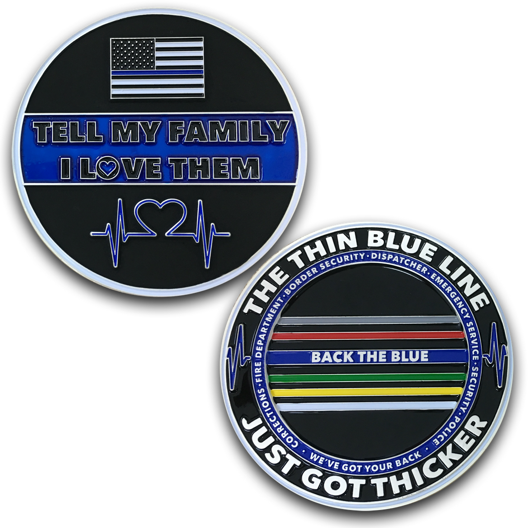 Tell My Family That I Love Them Thin Blue Line Just Got Thicker Back the Blue Challenge Coin DL6-04 - www.ChallengeCoinCreations.com