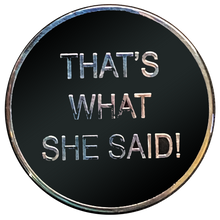 Load image into Gallery viewer, That&#39;s What She Said challenge coin TWSS Police Military JJ-009 - www.ChallengeCoinCreations.com