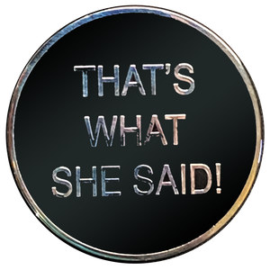 That's What She Said challenge coin TWSS Police Military JJ-009 - www.ChallengeCoinCreations.com