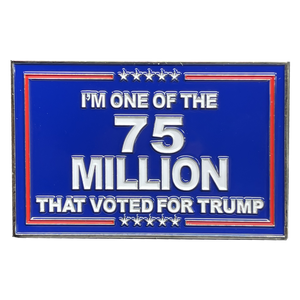 I am one of the 75 million who voted for President Donald J. Trump BL14-005 - www.ChallengeCoinCreations.com