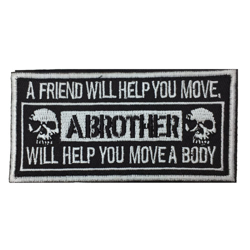 A Brother Will Help Move a Body Hook and Loop Morale Patch Army Navy USMC Air Force LEO FREE USA SHIPPING SHIPS FROM USA PAT-115