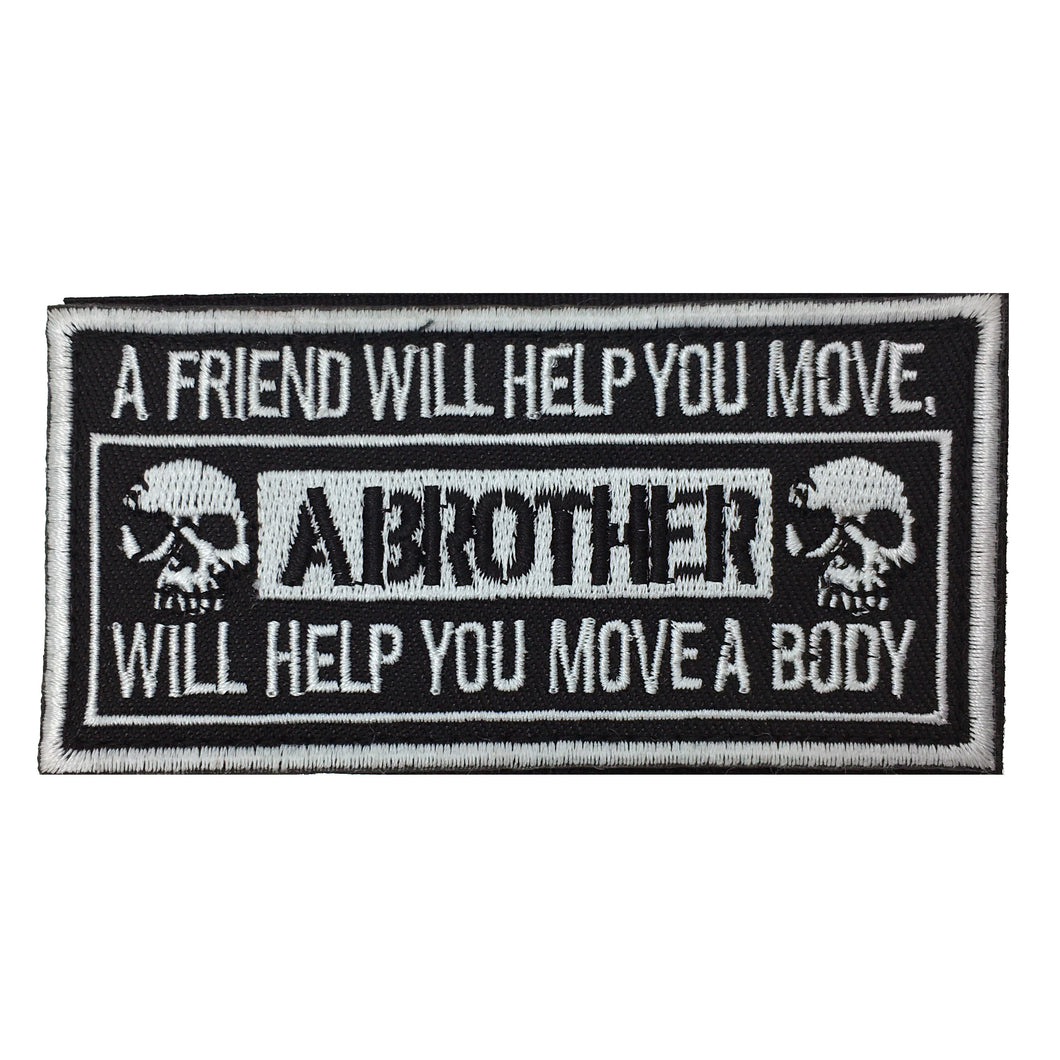 A Brother Will Help Move a Body Hook and Loop Morale Patch Army Navy USMC Air Force LEO FREE USA SHIPPING SHIPS FROM USA PAT-115