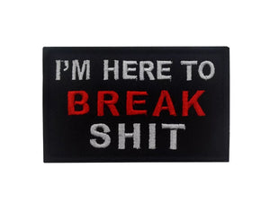 I'M HERE TO BREAK S#$T Hook and Loop Morale Patch Army Navy USMC Air Force LEO FREE USA SHIPPING SHIPS FROM USA V00852 PAT-56