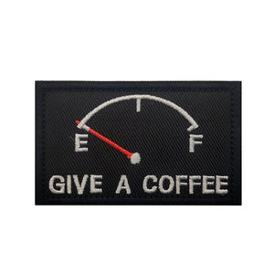Funny Give Coffee Empty Gas Tank Embroidered Hook and Loop Tactical Morale Patch FREE USA SHIPPING SHIPS FREE FROM USA V-01437 PAT-421