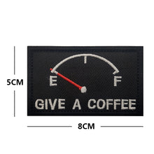 Load image into Gallery viewer, Funny Give Coffee Empty Gas Tank Embroidered Hook and Loop Tactical Morale Patch FREE USA SHIPPING SHIPS FREE FROM USA V-01437 PAT-421