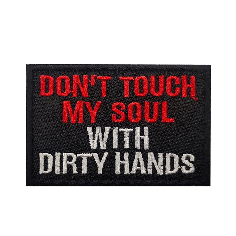 DON'T TOUCH MY SOUL WITH DIRTY HANDS Hook and Loop Morale Patch Army Navy USMC Air Force LEO FREE USA SHIPPING SHIPS FROM USA V01409 PAT-106