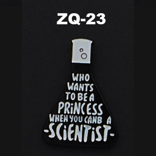 ZQ-23 Who wants to be a princess? Be A Scientist Enamel Pin FREE USA Shipping - www.ChallengeCoinCreations.com