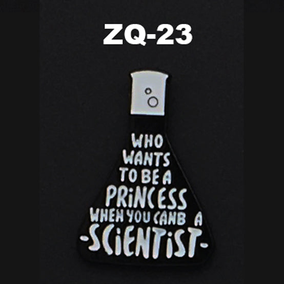 ZQ-23 Who wants to be a princess? Be A Scientist Enamel Pin FREE USA Shipping - www.ChallengeCoinCreations.com